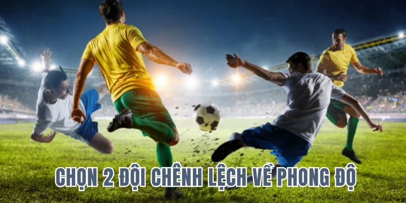 Chọn 2 đội có sự chênh lệch lớn là mẹo soi kèo Châu Âu cực hay 